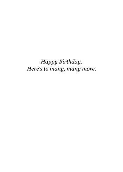 Inside: Happy Birthday. Here's to many, many more.