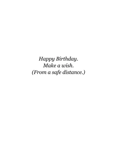 Inside: Happy Birthday. Make a wish. (From a safe distance.)